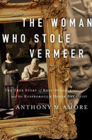 The Woman Who Stole Vermeer : The True Story of Rose Dugdale and the Russborough House Art Heist-9781643135298