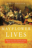 Mayflower Lives : Pilgrims in a New World and the Early American Experience-9781643136080