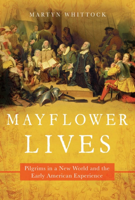 Mayflower Lives : Pilgrims in a New World and the Early American Experience-9781643136080