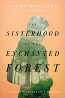 The Sisterhood of the Enchanted Forest : Sustenance, Wisdom, and Awakening in Finland's Karelia-9781643136462