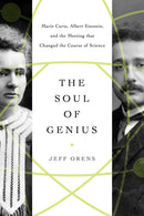 The Soul of Genius : Marie Curie, Albert Einstein, and the Meeting that Changed the Course of Science-9781643137148