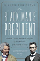 The Black Man's President : Abraham Lincoln, African Americans, and the Pursuit of Racial Equality-9781643138138