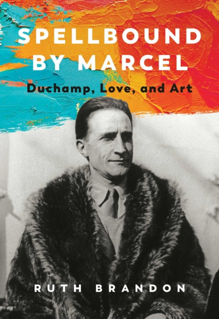 Spellbound by Marcel : Duchamp, Love, and Art-9781643138619