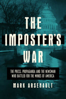 The Imposter's War : The Press, Propaganda, and the Newsman who Battled for the Minds of America-9781643139364