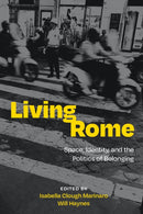 Living Rome : Space, Identity, and the Politics of Belonging-9781643150932