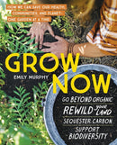 Grow Now : How We Can Save Our Health, Communities, and Planet-One Garden at a Time-9781643260471