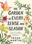 The Garden in Every Sense and Season : A Year of Insights and Inspiration from My Garden-9781643260655