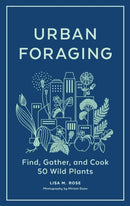 Urban Foraging : Find, Gather, and Cook 50 Wild Plants-9781643260839