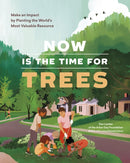 Now Is the Time for Trees : Make an Impact by Planting the Earth's Most Valuable Resource-9781643261065