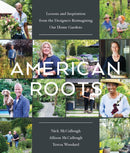 American Roots : Lessons and Inspiration from the Designers Reimagining Our Home Gardens-9781643261164