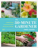 The 30-Minute Gardener : Cultivate Beauty and Joy by Gardening Every Day-9781643261331