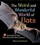 The Weird and Wonderful World of Bats : Demystifying These Often-Misunderstood Creatures-9781643261904