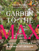 Garden to the Max : Joyful, Visionary, Maximalist Design-9781643262284