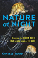 Nature at Night : Discover the Hidden World That Comes Alive after Dark-9781643263137