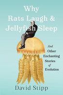 Why Rats Laugh and Jellyfish Sleep : and Other Enchanting Stories of Evolution-9781643264875