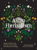 Astro Herbalism : Connecting the Power of Plants and Astrology to Enrich Your Life-9781643265544