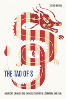 The Tao of S : America's Chinese & the Chinese Century in Literature and Film-9781643363073