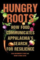Hungry Roots : How Food Communicates Appalachia's Search for Resilience-9781643364742