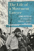 The Life of a Movement Lawyer : Lewis Pitts and the Struggle for Democracy, Equality, and Justice-9781643364810