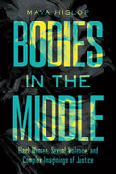 Bodies in the Middle : Black Women, Sexual Violence, and Complex Imaginings of Justice-9781643364896