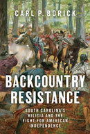 Backcountry Resistance : South Carolina's Militia and the Fight for American Independence-9781643365558