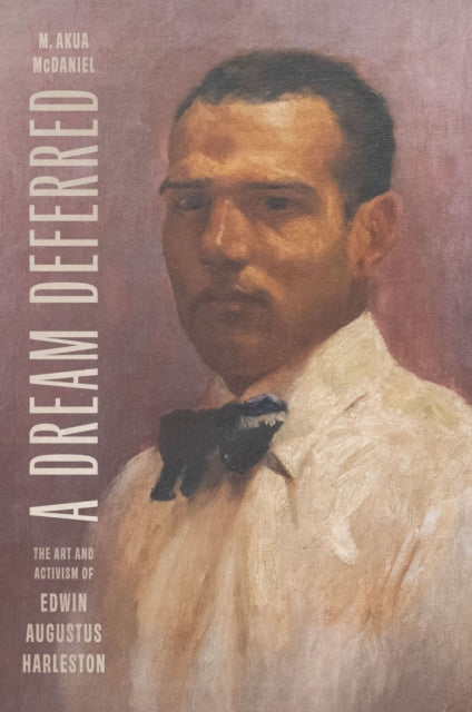 A Dream Deferred : The Art and Activism of Edwin Augustus Harleston-9781643365596