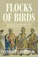 Flocks of Birds : Virginia Colonialism Into Native Country, 1670-1776-9781643365749