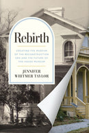 Rebirth : Creating the Museum of the Reconstruction Era and the Future of the House Museum-9781643365831