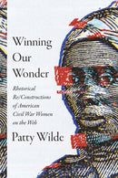 Winning Our Wonder : Rhetorical Re/Constructions of American Civil War Women on the Web-9781643365992