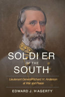 Soldier of the South : Lieutenant General Richard H. Anderson at War and Peace-9781643366227
