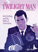 The Twilight Man : Rod Serling and the Birth of Television-9781643375717