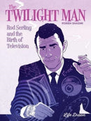 The Twilight Man : Rod Serling and the Birth of Television-9781643378695