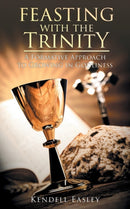 Feasting With The Trinity : A Formative Approach to Growing in Godliness-9781643456294