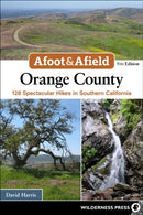 Afoot & Afield: Orange County : 124 Spectacular Hikes in Southern California-9781643590790