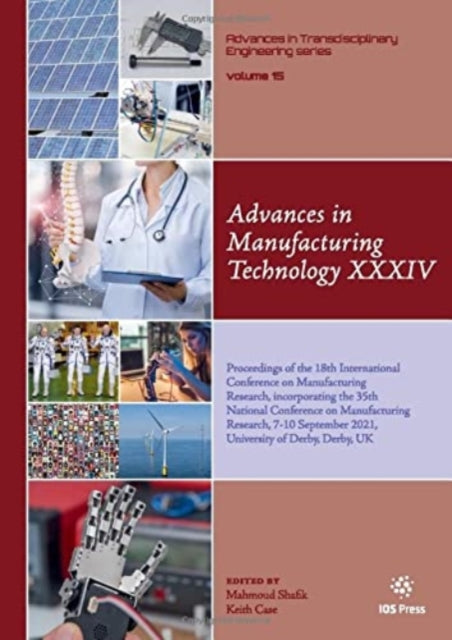 Advances in Manufacturing Technology XXXIV : Proceedings of the 18th International Conference on Manufacturing Research, incorporating the 35th National Conference on Manufacturing Research, 7-10 Sept-9781643681986