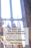 The Five Books Against Marcion-9781643731032