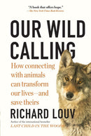 Our Wild Calling : How Connecting with Animals Can Transform Our Lives-and Save Theirs-9781643750842