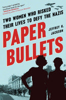Paper Bullets : Two Women Who Risked Their Lives to Defy the Nazis-9781643752051