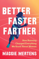 Better Faster Farther : How Running Changed Everything We Know About Women-9781643753355