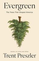 Evergreen : The Trees That Shaped America-9781643756707