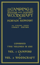 Camping And Woodcraft - Combined Two Volumes In One - The Expanded 1921 Version (Legacy Edition) : The Deluxe Two-Book Masterpiece On Outdoors Living And Wilderness Travel-9781643891842