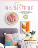 Pretty Punch Needle : Modern Projects, Creative Techniques and Easy Instructions for Getting Started-9781644030271