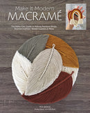 Make it Modern Macrame : The Boho-Chic Guide to Making Rainbow Wraps, Knotted Feathers, Woven Coasters & More-9781644030431