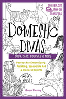 Domestic Divas - Dogs, Cats, Couches & More : Perfect for Embroidery, Painting, Wearable Art & General Crafts-9781644030547