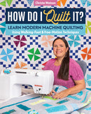 How Do I Quilt It? : Learn Modern Machine Quilting Using Walking-Foot & Free-Motion Techniques-9781644030806