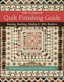 The Ultimate Quilt Finishing Guide : Batting, Backing, Binding & 100+ Borders-9781644031001