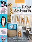 Sew Cute Baby Animals : Mix & Match 17 Paper-Pieced Blocks; 6 Nursery Projects-9781644031452