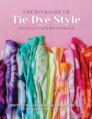 The DIY Guide to Tie Dye Style : The Basics and Way Beyond-9781644031551
