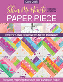 Show Me How to Paper Piece (Second Edition) : Everything Beginners Need to Know; Includes Preprinted Designs on Foundation Paper-9781644031773