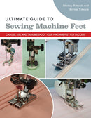 Ultimate Guide to Sewing Machine Feet : Choose, Use and, Troubleshoot Your Machine Feet for Success-9781644032213